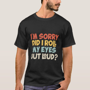 Het spijt me dat ik m'n ogen uit m'n gekke sarca's t-shirt
