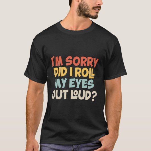 Het spijt me dat ik m'n ogen uit m'n gekke sarca's t-shirt (Voorkant)