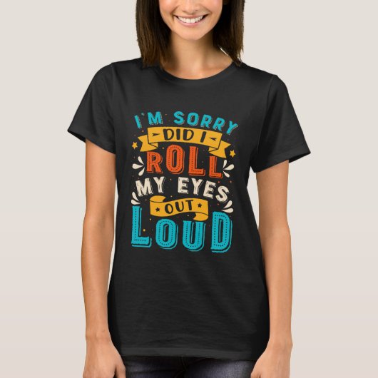 Het spijt me dat ik m'n ogen uitrolde t-shirt (Voorkant)