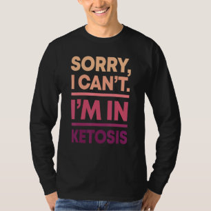 Het spijt me dat ik niet in Ketosis Keto Diet Keto T-shirt