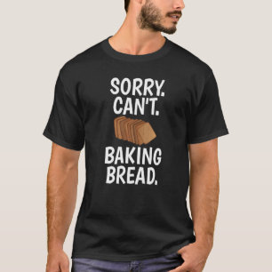 Het spijt me dat ik niet zo goed voor bakkerijen k t-shirt