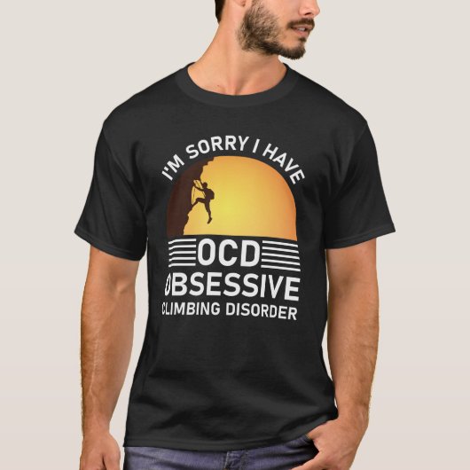 Het spijt me dat ik OCD obsessief klimmen heb T-shirt (Voorkant)