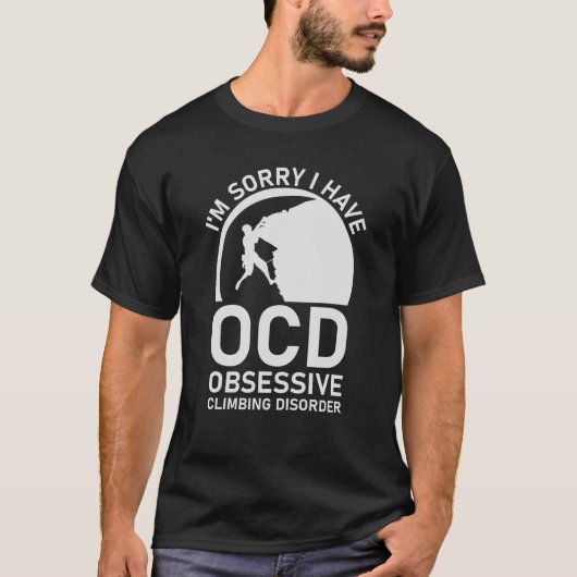 Het spijt me dat ik OCD obsessief klimmen heb T-shirt (Voorkant)