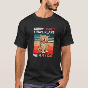 Het spijt me dat ik plannen heb met mijn kat keuke t-shirt