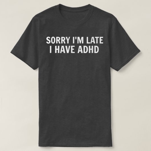 Het spijt me dat ik te laat ben, ik heb ADHD Funny T-shirt (Design voorkant)