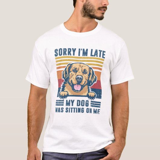 Het spijt me dat ik te laat ben. Mijn hond zat op T-shirt (Voorkant)
