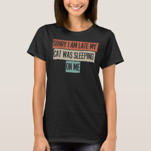 Het spijt me dat ik te laat ben, mijn kat lag op m t-shirt