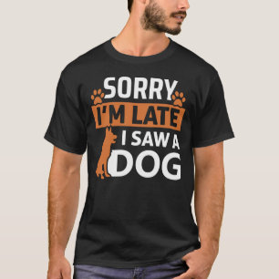 Het spijt me dat ik te laat ben om een hond te zie t-shirt