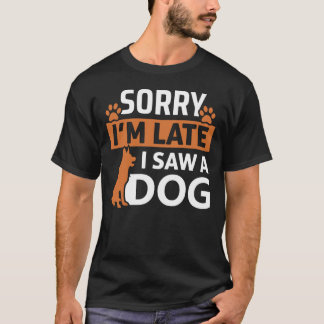 Het spijt me dat ik te laat ben om een hond te zie t-shirt