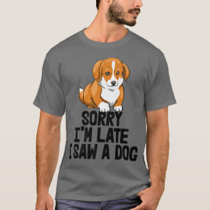 Het spijt me dat ik te laat ben om een hond te zie t-shirt