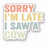 Het spijt me dat ik te laat ben om een Koe te zien Sticker (Voorkant)