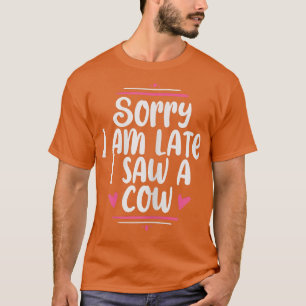 Het spijt me dat ik te laat ben om een Koe te zien T-shirt