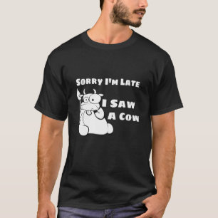 Het spijt me dat ik te laat ben om een Koe te zien T-shirt