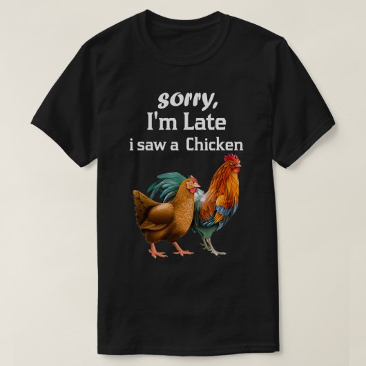 Het spijt me dat ik te laat een Chicken grappige C T-shirt (Design voorkant)