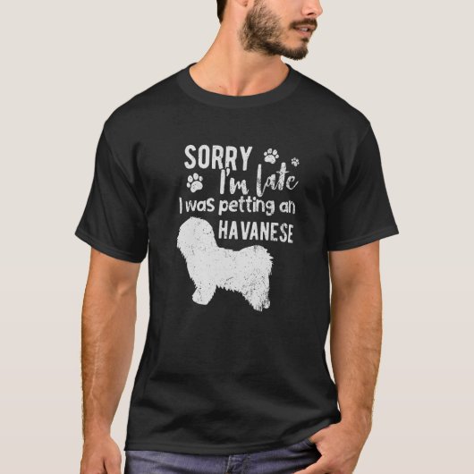 Het spijt me dat ik te laat was met een Havanese h T-shirt (Voorkant)
