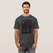 Het spijt me dat ik toen een biertje drink. t-shirt (Voorkant volledig)