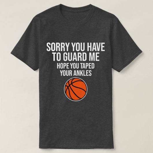 Het spijt me dat je me grappig Basketball Gezegde  T-shirt (Design voorkant)