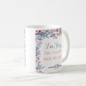 Het spijt me dat je mijn Mok moest opvoeden (Voorkant rechts)