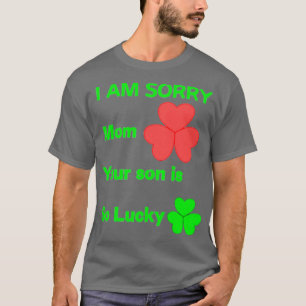Het spijt me dat mam je zoon zo gelukkig is. t-shirt