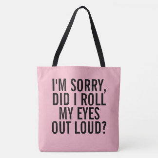 Het spijt me, heb ik mijn ogen luid gemaakt? tote bag