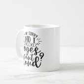 Het spijt me, heb ik mijn ogen luid uitgewalst? koffiemok (Voorkant links)