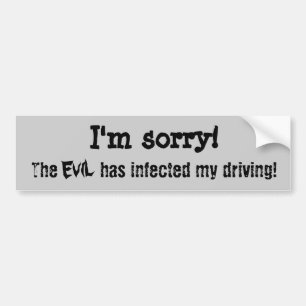 Het spijt me. Het kwaad heeft mijn rijden besmet Bumpersticker