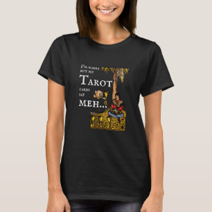 Het spijt me, maar mijn Tarot-kaarten zeggen... 4  T-shirt