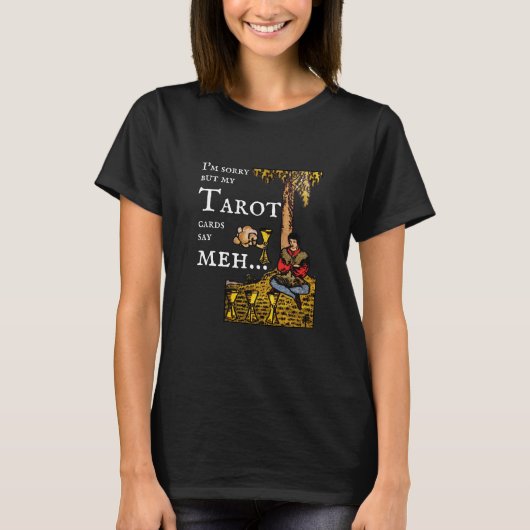 Het spijt me, maar mijn Tarot-kaarten zeggen... 4 T-shirt (Voorkant)