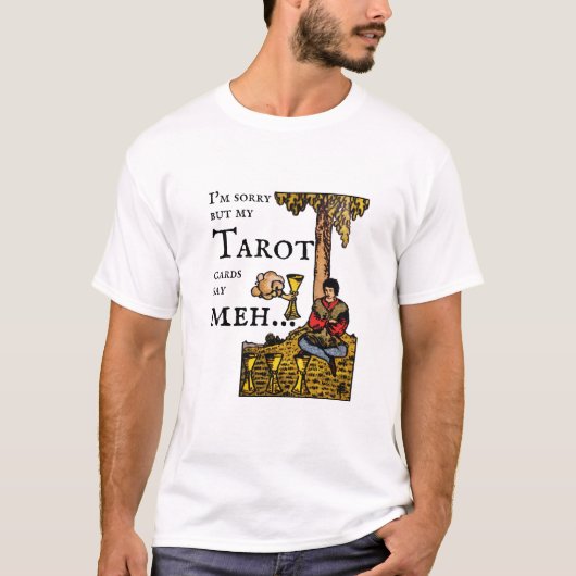 Het spijt me, maar mijn Tarot-kaarten zeggen... 4  T-shirt (Voorkant)
