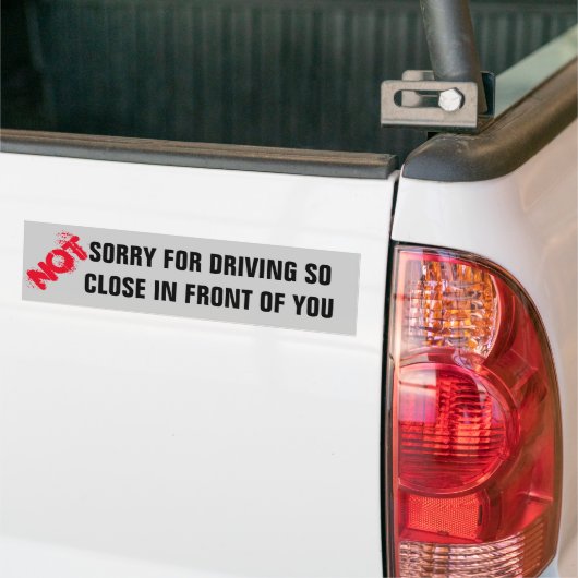 Het spijt me niet dat je zo dicht bij je rijdt bumpersticker (Op Truck)