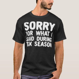 Het spijt me voor wat ik zei tijdens het belasting t-shirt