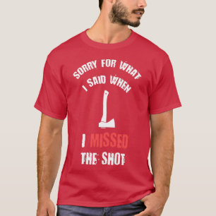 Het spijt me voor wat ik zei toen ik hem miste. t-shirt