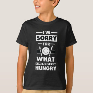Het spijt me voor wat ik zei toen ik honger had. t-shirt