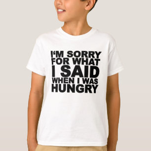 Het spijt me voor wat ik zei toen ik honger had .. t-shirt