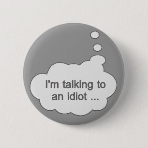 Het spreken met Idiot OM HET EVEN WELKE knoop COLO Ronde Button 5,7 Cm