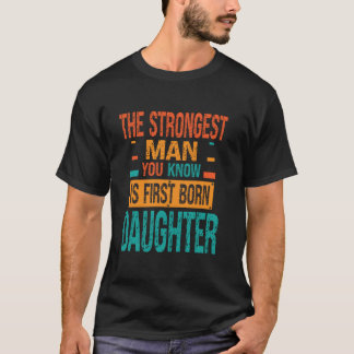 Het sterkste Man dat je kent is een eerstgeboren k T-shirt