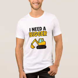 Het T-shirt van 'I need a BIGGER Digger'
