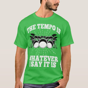 Het tempo is wat ik zeg dat het drummer PE is T-shirt