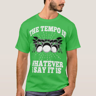 Het tempo is wat ik zeg dat het is Drums Drummer S T-shirt