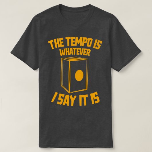 Het tempo is wat ik zeg Het is grappig Cajon Drum T-shirt (Design voorkant)