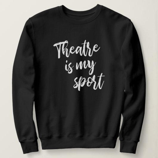 Het theater is mijn Gezegde van de Actrress Sport Trui (Design voorkant)