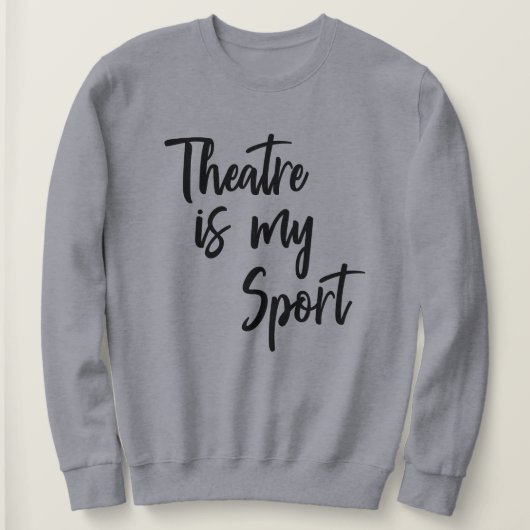 Het theater is mijn sport Funny Actress Quote Trui (Design voorkant)