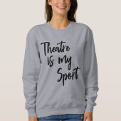 Het theater is mijn sport Funny Actress Quote Trui (Voorkant)