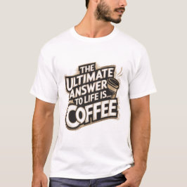Het ultieme antwoord op het leven is… Coffee T-shirt