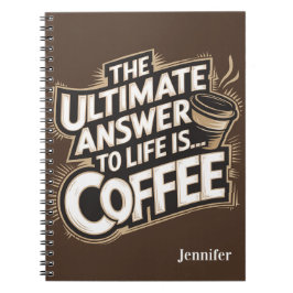 Het ultieme antwoord op het leven is koffie notitieboek