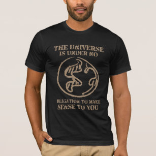 Het universum heeft geen verplichting tot grappig  t-shirt