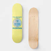 Het universum is gemaakt van moronen persoonlijk skateboard (Voorkant)