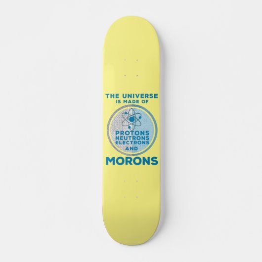 Het universum is gemaakt van moronen persoonlijk skateboard (Voorkant)