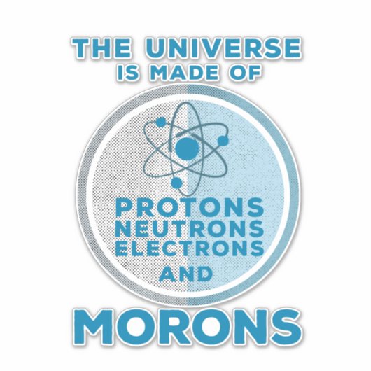 Het universum is gemaakt van moronen sticker (Voorkant)