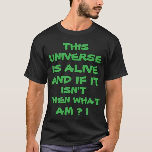 HET UNIVERSUM IS LEVEND EN ALS HET NIET IS, WAT BE T-SHIRT (Voorkant)
